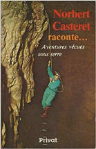 Norbert Casteret raconte : Aventures vécues sous terre